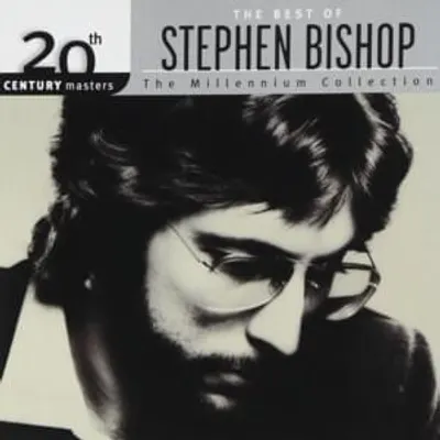 The Best of Stephen Bishop: 20th Century Masters – The Millennium Collection: Stephen Bishop