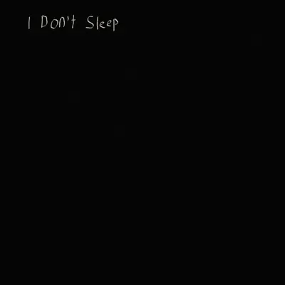 I Don’t Sleep